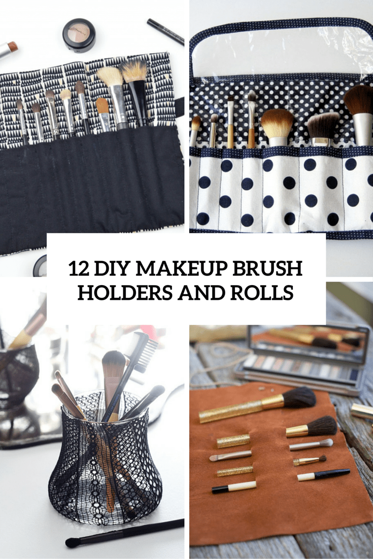 12 Cool And Simple DIY Makeup Brush Holders And Rolls