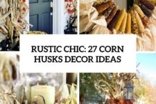 rustic chic 27 corn husks decor ideas cover