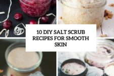 10 diy salt scrub recipes for smooth skin cover