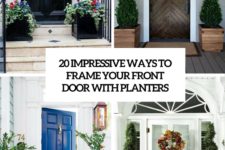 20 impressive ways to frame your front door with planters cover