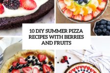 10 diy summer pizza recipes with berries and fruits cover
