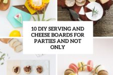 10 diy serving and cheese boards for parties and not only cover