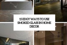 15 edgy ways to use smoked glass in home decor cover