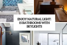 enjoy natural light 15 bathrooms with skylights cover