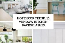 hot decor trend 15 window kitchen backsplashes cover