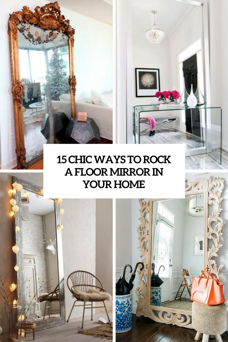 chic ways to rock a floor mirror in your home cover