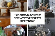 15 christmas cloche displays to recreate right now cover