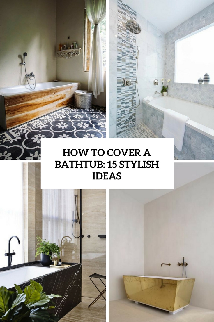 How To Cover A Bathtub: 15 Stylish Ideas