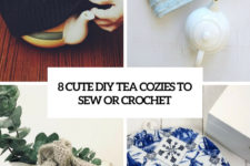 8 cute diy tea cozies to sew or crochet cover