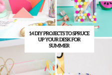 14 diy projects to spruce up your desk for summer cover