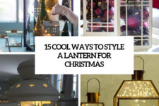 15 cool ways to style a lantern for christmas cover