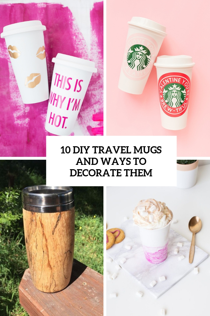 10 DIY Travel Mugs And Ways To Decorate Them