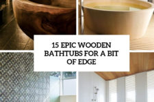 15 epic wooden bathtubs for a bit of edge cover