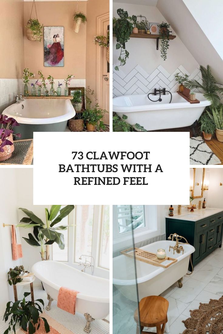 73 Clawfoot Bathtubs With A Refined Feel