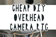 01 cheap diy overhead camera rig