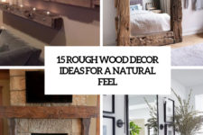 15 rough wood decor ideas for a natural feel cover