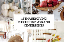 15 thanksgiving cloche displays and centerpieces cover