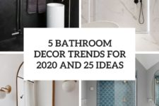 5 bathroom decor trends for 2020 and 25 ideas cover