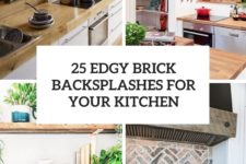 25 edgy brick backsplashes for your kitchen cover