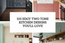 105 edgy two tone kitchen designs you’ll love cover