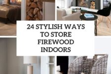 24 stylish ways to store firewood indoors cover