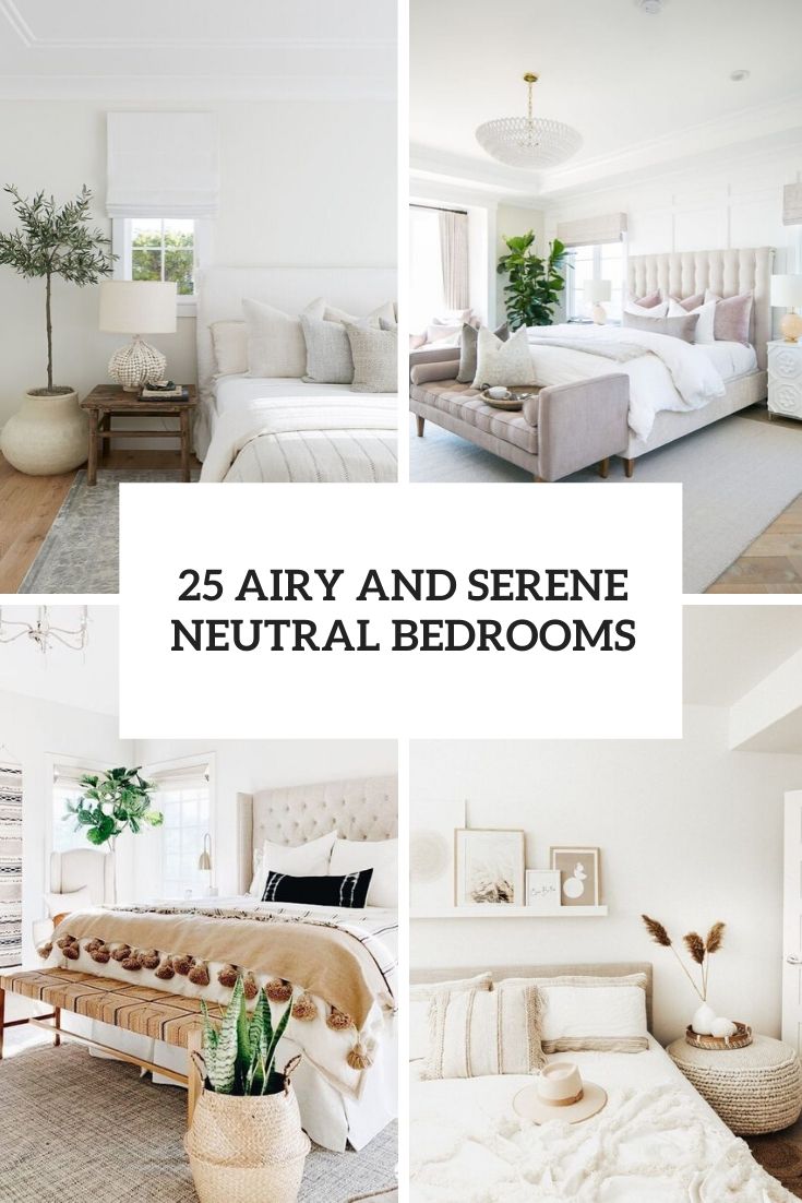 25 Airy And Serene Neutral Bedrooms
