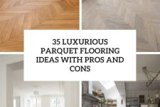 35 luxurious parquet flooring ideas with pros and cons cover