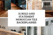 31 bold and statement moroccan tile backsplashes cover