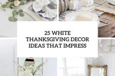 25 white thanksgiving decor ideas that impress cover