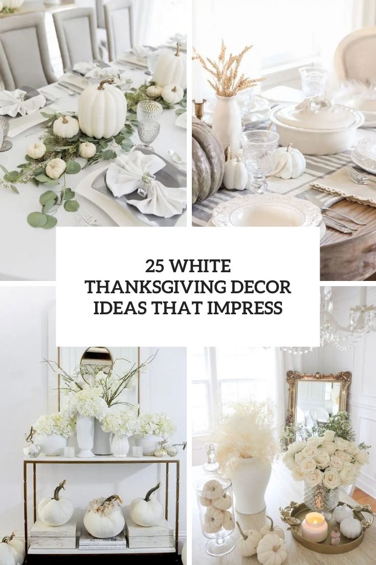 25 White Thanksgiving Decor Ideas That Impress
