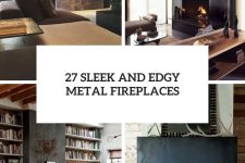 27 sleek and edgy metal fireplaces cover