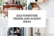 2022 furniture trends and 50 edgy ideas cover
