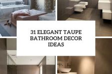 31 elegant taupe bathroom decor ideas cover