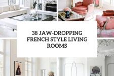 38 jaw-dropping french style living rooms cover