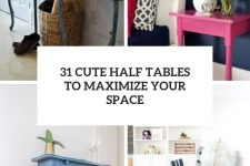 31 cute half tables to maximize your space cover
