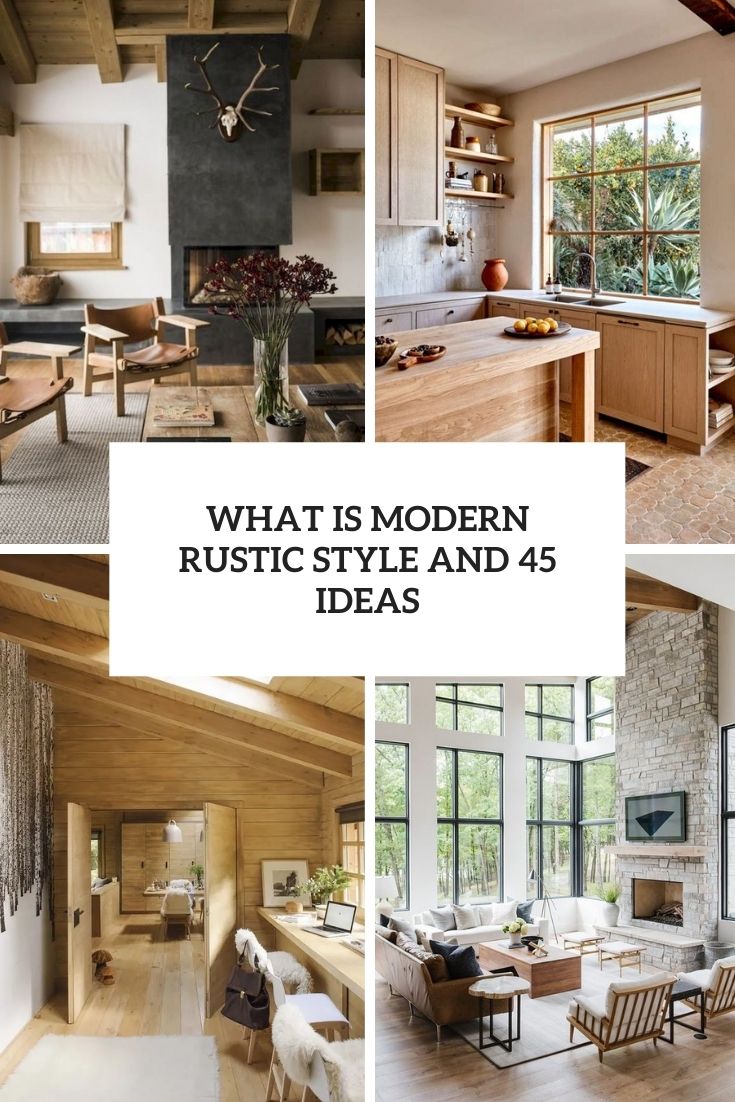 What Is Modern Rustic Style And 45 Ideas