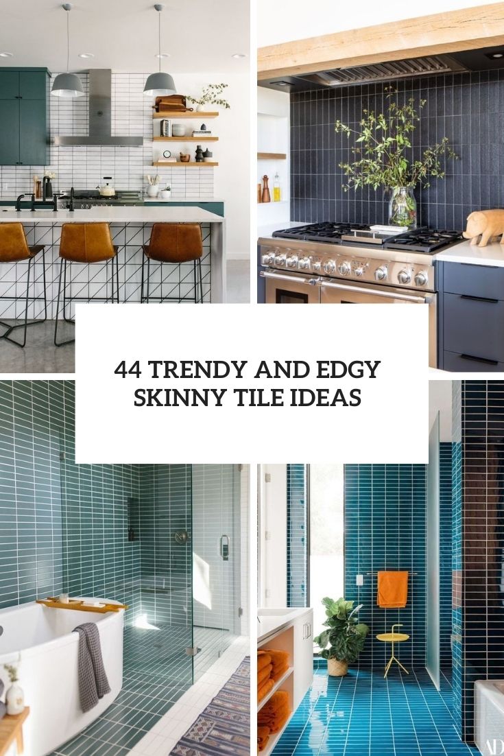 44 Trendy And Edgy Skinny Tile Ideas