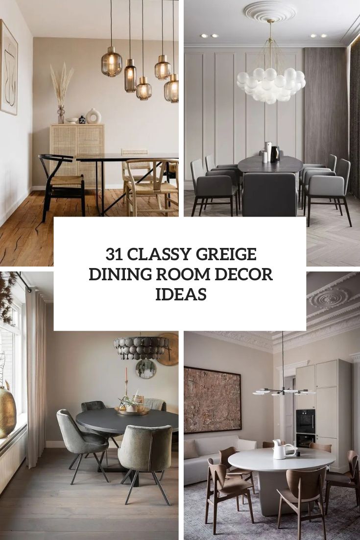 31 Classy Greige Dining Room Decor Ideas
