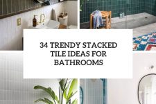 34 trendy stacked tile ideas for bathrooms cover