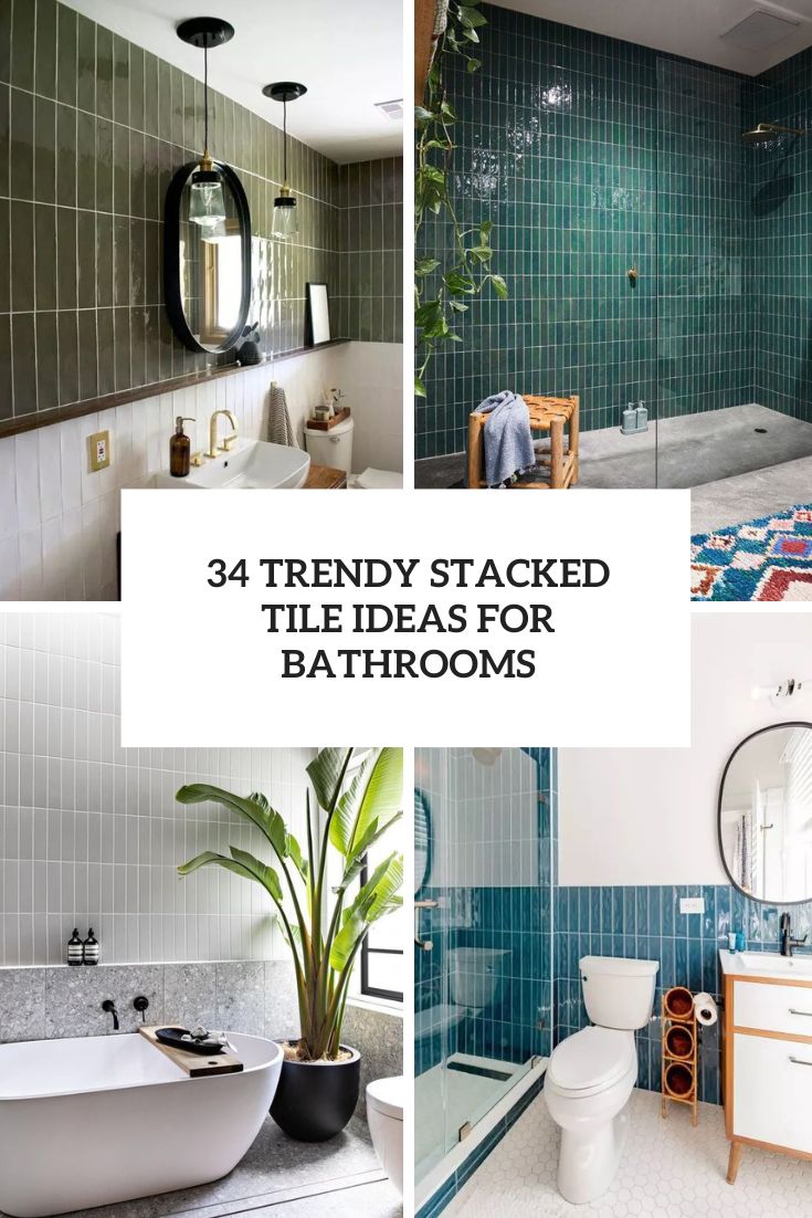 34 Trendy Stacked Tile Ideas For Bathrooms