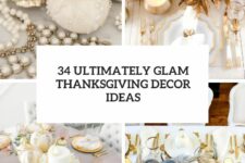 34 ultimately glam thanksgiving decor ideas cover