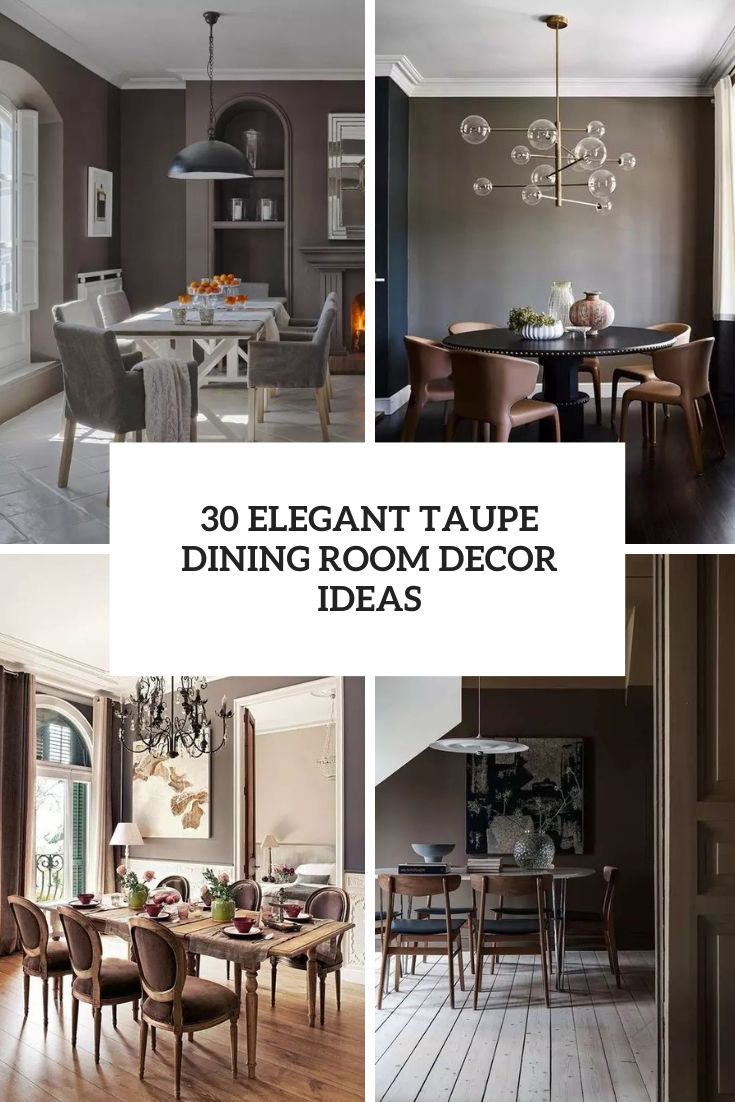 30 Elegant Taupe Dining Room Decor Ideas