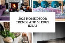 2023 home decor trends and 55 edgy ideas cover