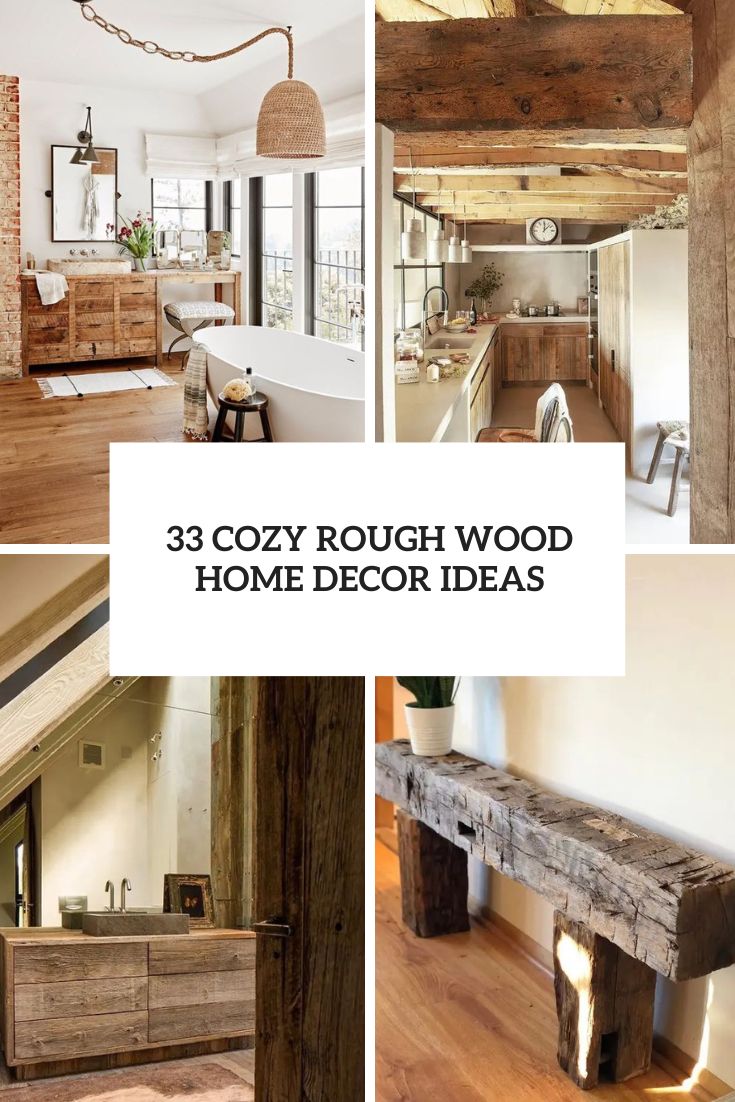 33 Cozy Rough Wood Home Decor Ideas