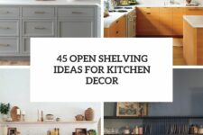 45 open shelving ideas for kitchen decor cover