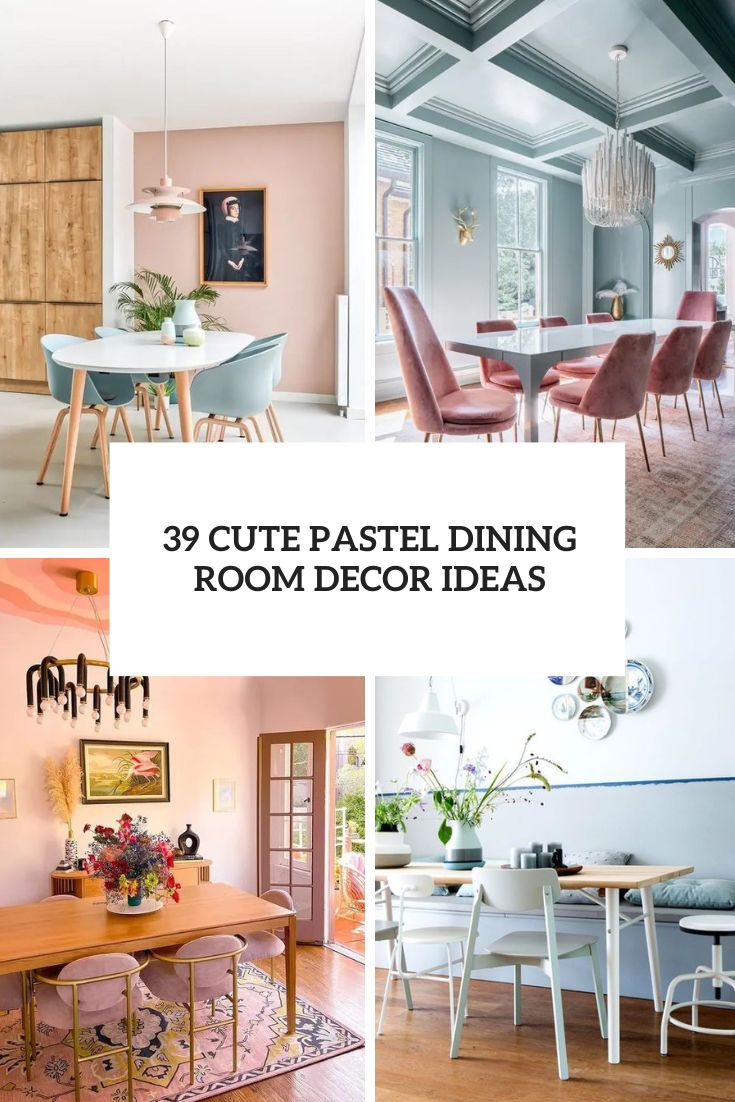 39 Cute Pastel Dining Room Decor Ideas
