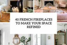 40 french fireplaces to make your space refined cover