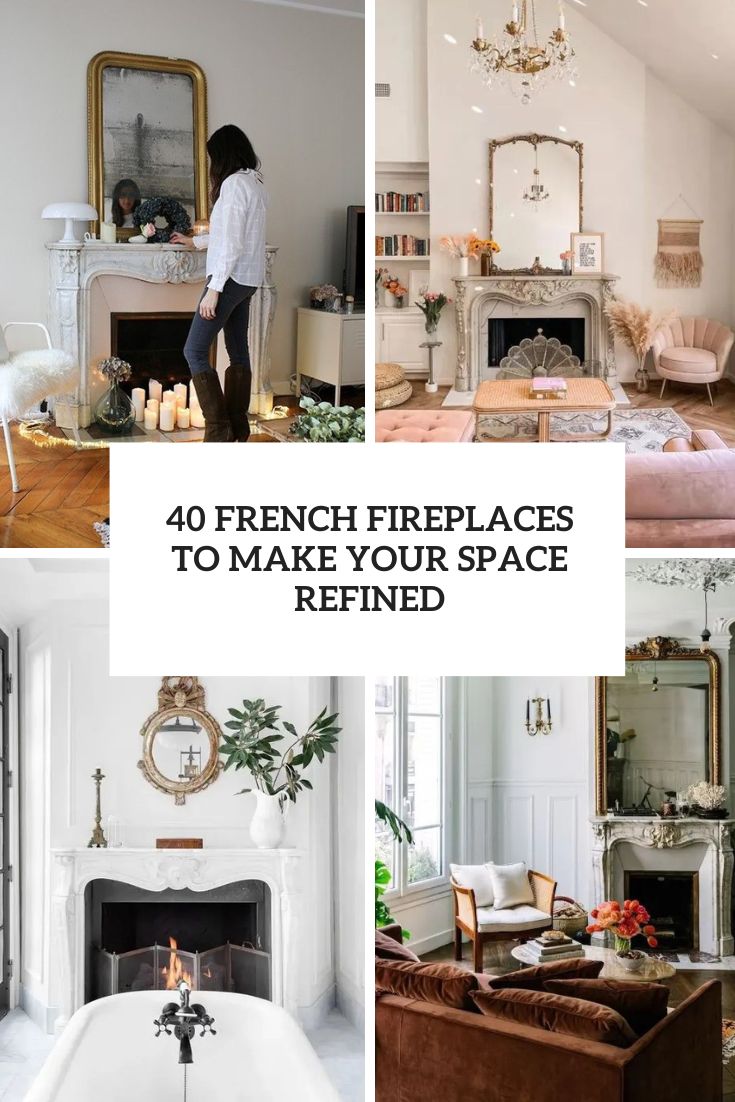 40 French Fireplaces To Make Your Space Refined