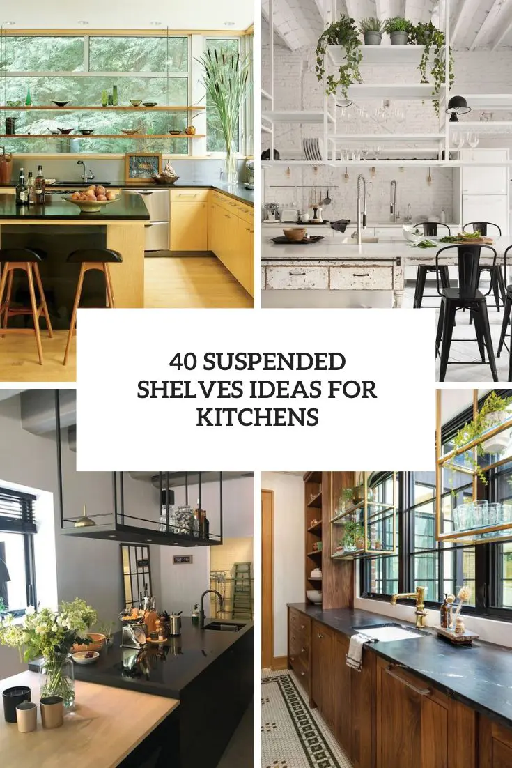 40 Suspended Shelves Ideas For Kitchens