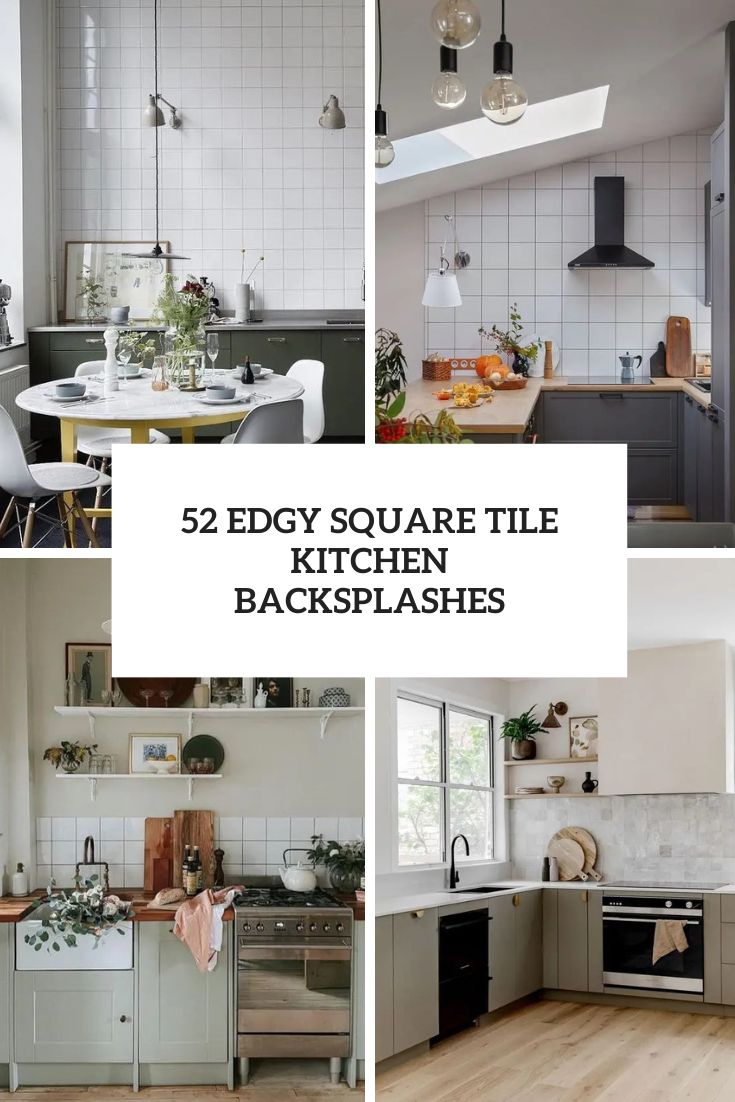 52 Edgy Square Tile Kitchen Backsplashes